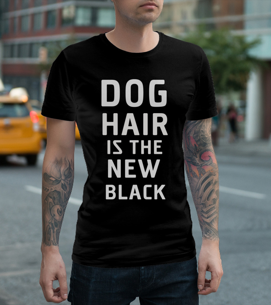 DOG Hair Is The New Black T-Shirt