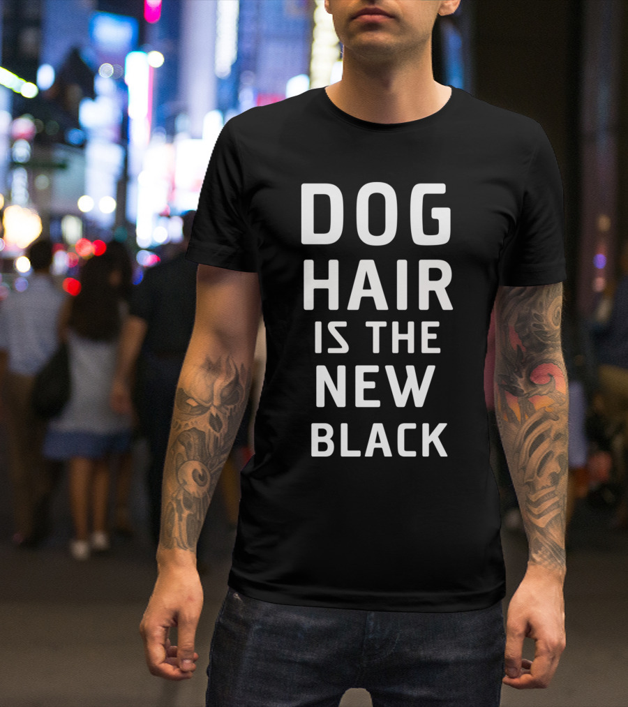 DOG Hair Is The New Black T-Shirt