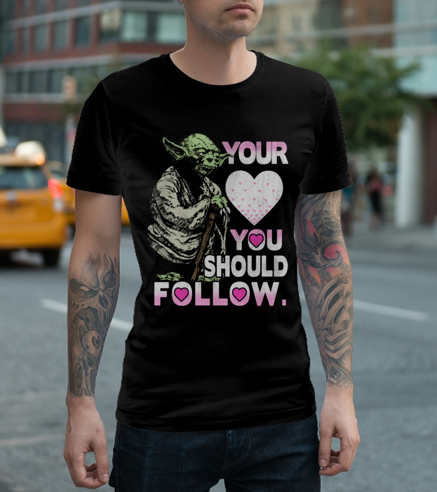YOUR HEART YOU SHOULD FOLLOW YODA T-Shirt