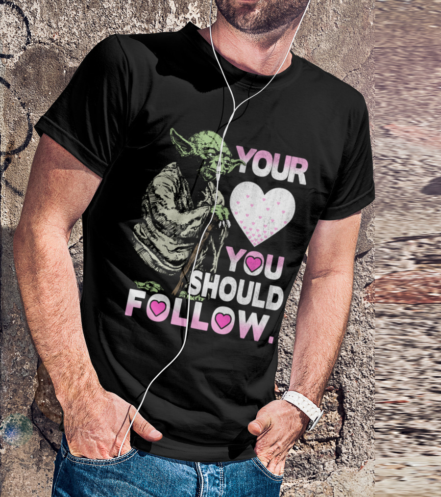 YOUR HEART YOU SHOULD FOLLOW YODA T-Shirt
