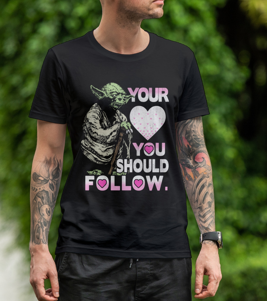 YOUR HEART YOU SHOULD FOLLOW YODA T-Shirt