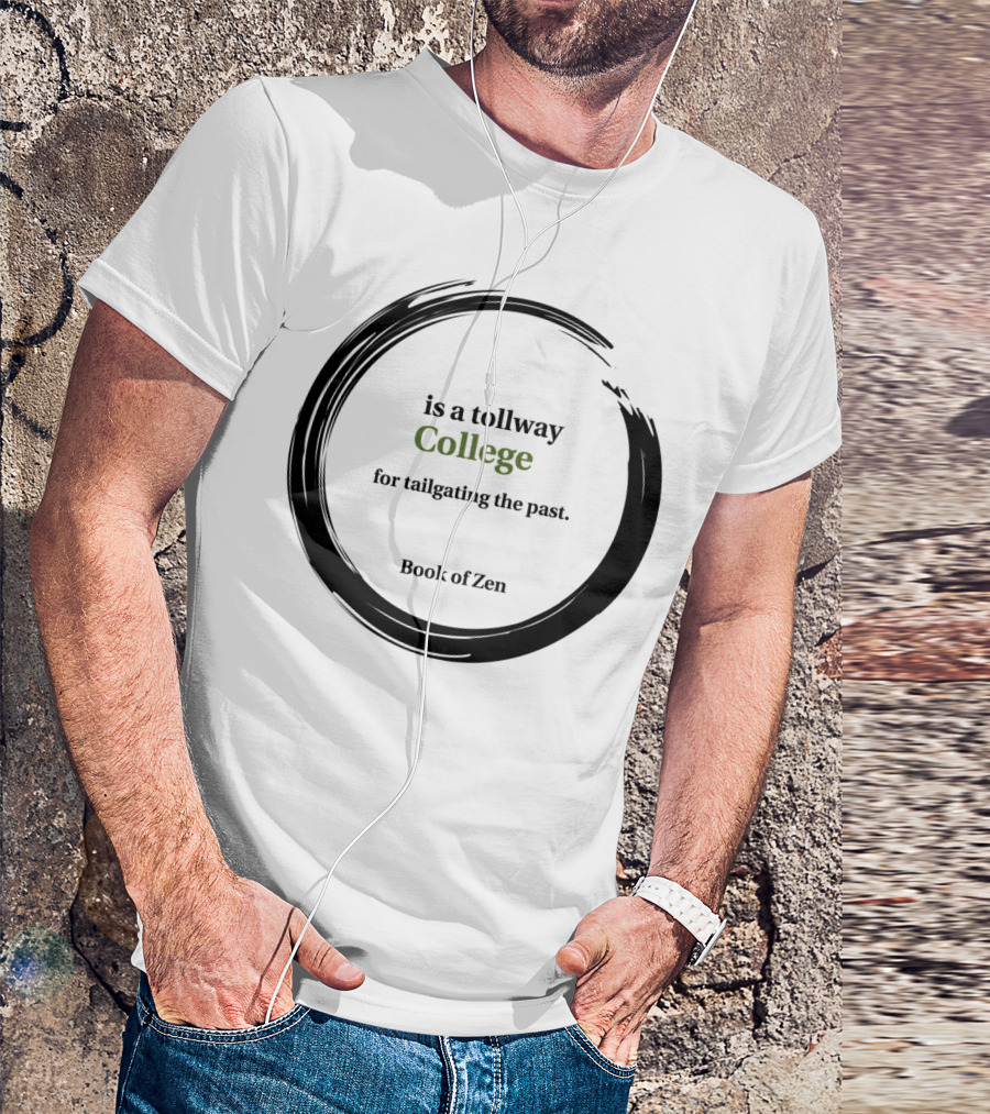 College Is A Tollway Book Of Zen For Tailgating The Past T-Shirt