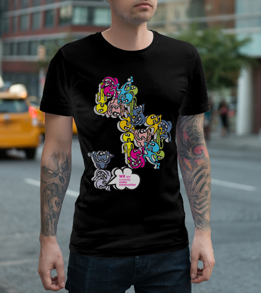 We Are Currently Under Construction Colorful Creatures In Speech Bubbles T-Shirt