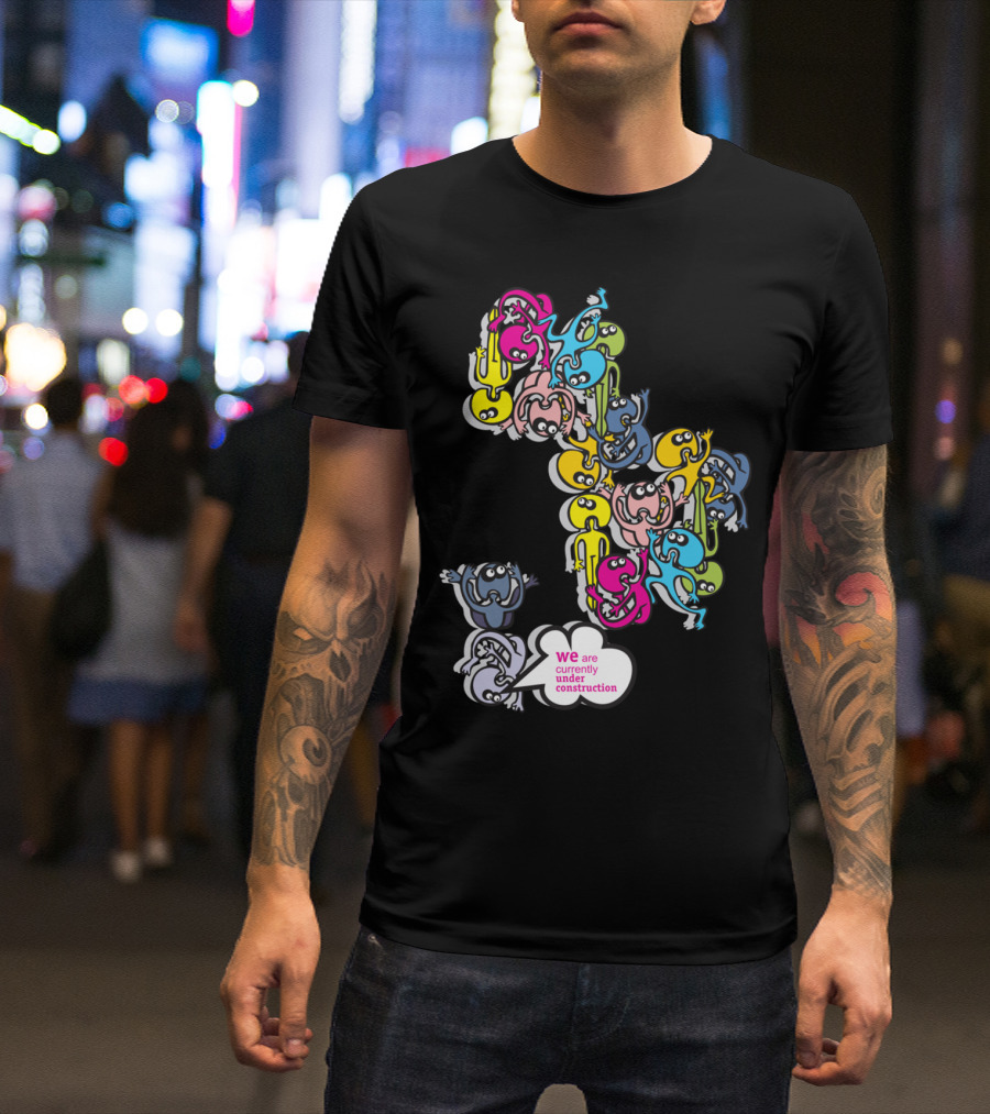 We Are Currently Under Construction Colorful Creatures In Speech Bubbles T-Shirt