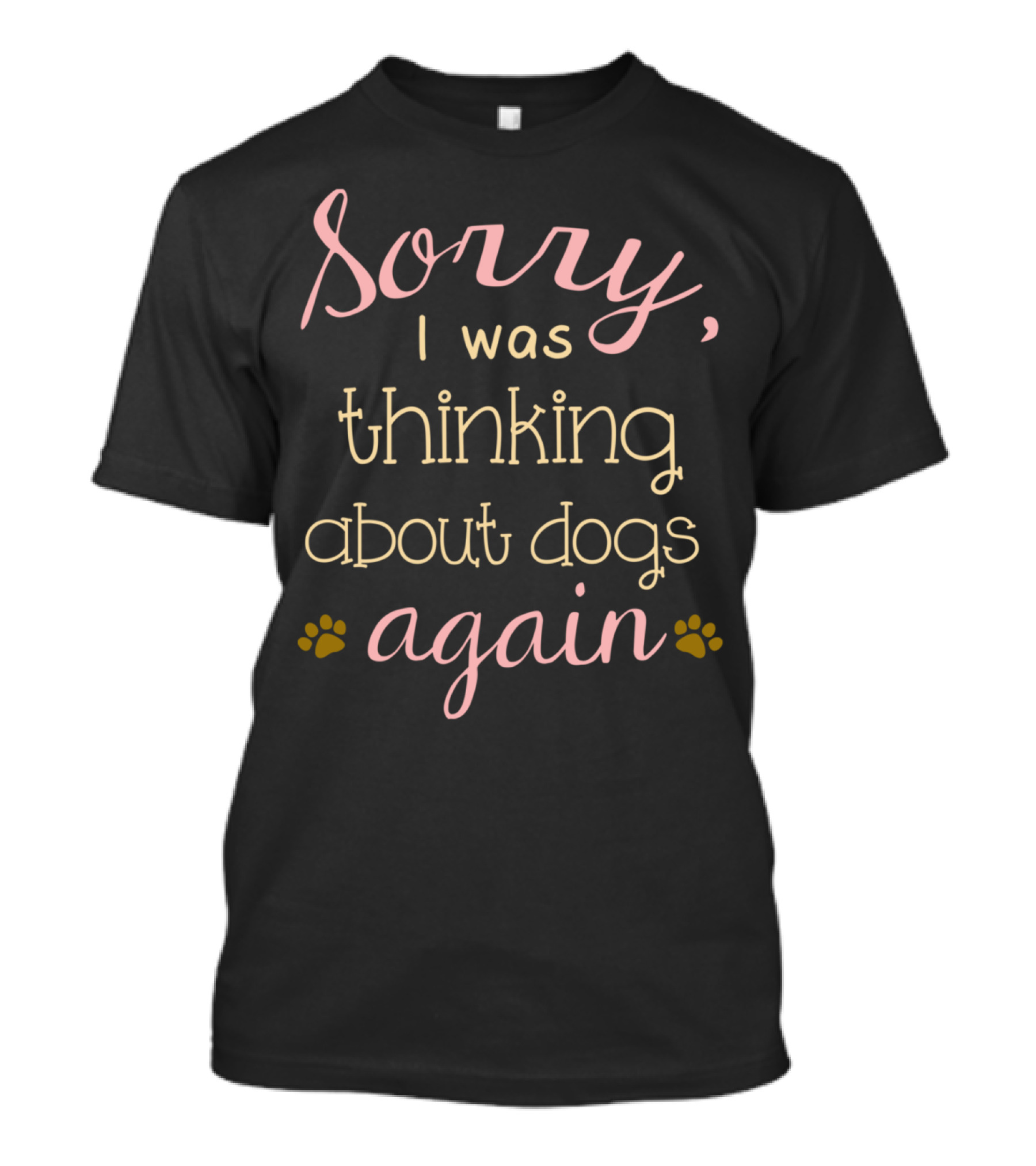 Sorry I Was Thinking About Dogs Again Paw Prints T-Shirt