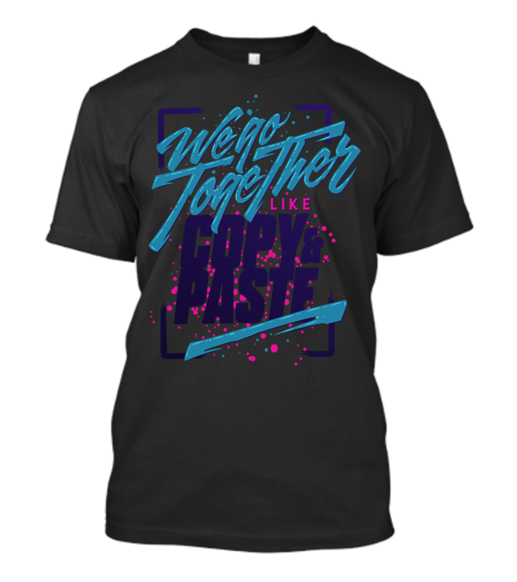 We Go Together Like Copy And Paste Retro Typography T-Shirt
