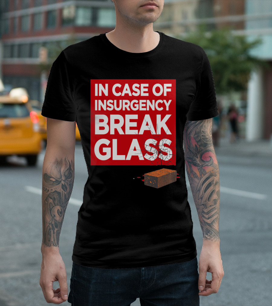 In Case Of Insurgency Break Glass Brick T-Shirt