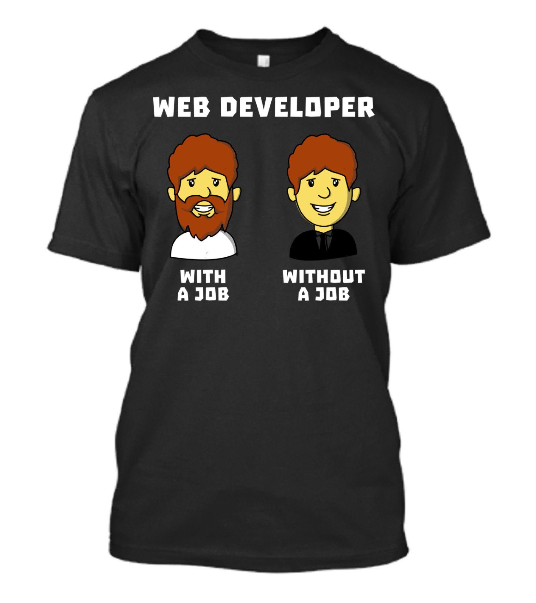 WEB DEVELOPER WITH A JOB WITHOUT A JOB T-Shirt