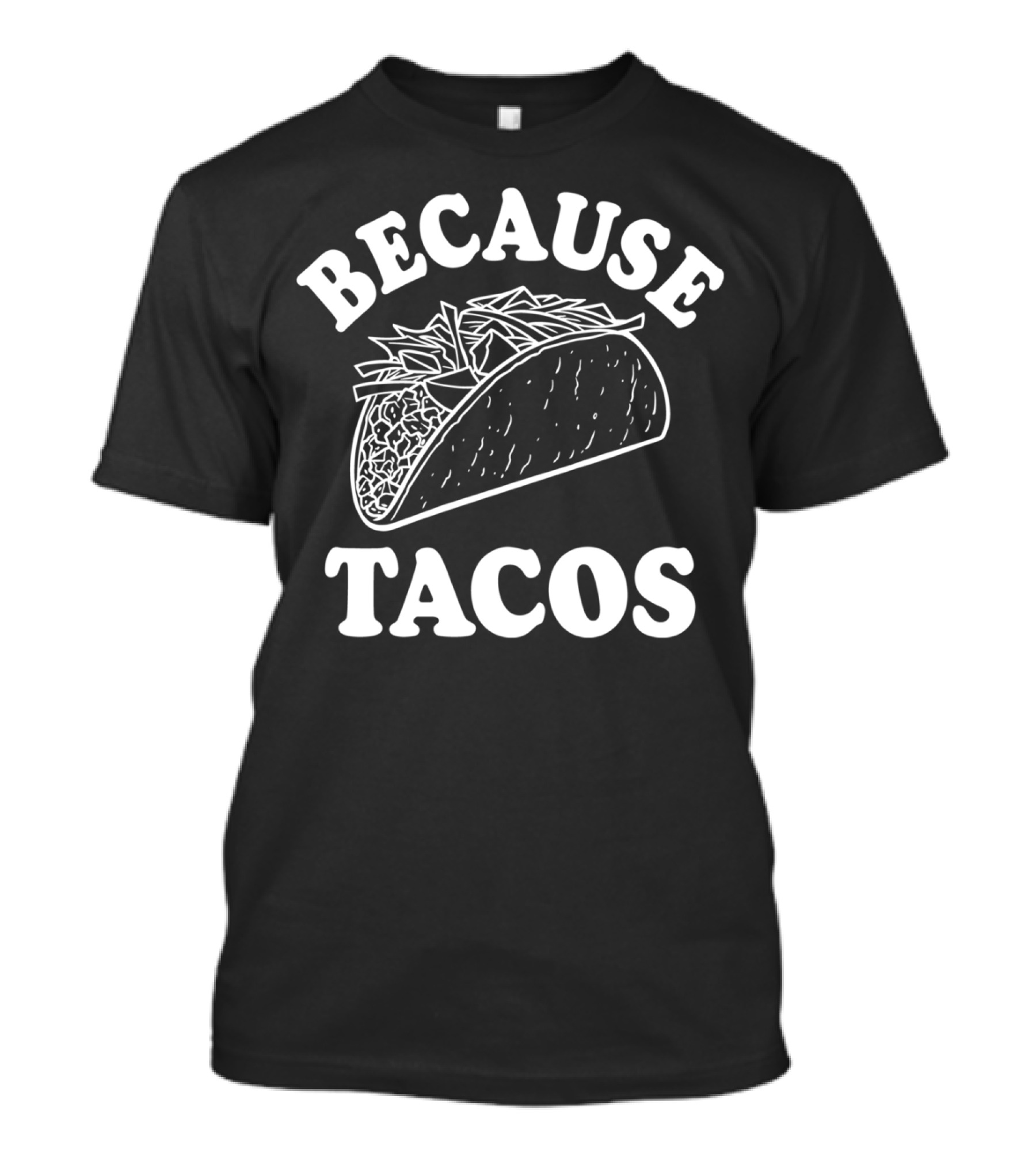 Because Tacos Taco Drawing Black T-Shirt