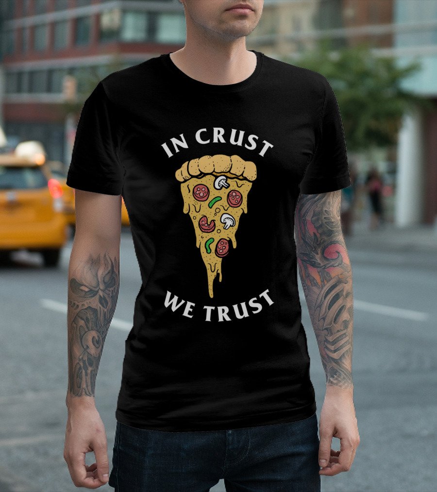 In Crust We Trust Pizza Design with Toppings T-Shirt
