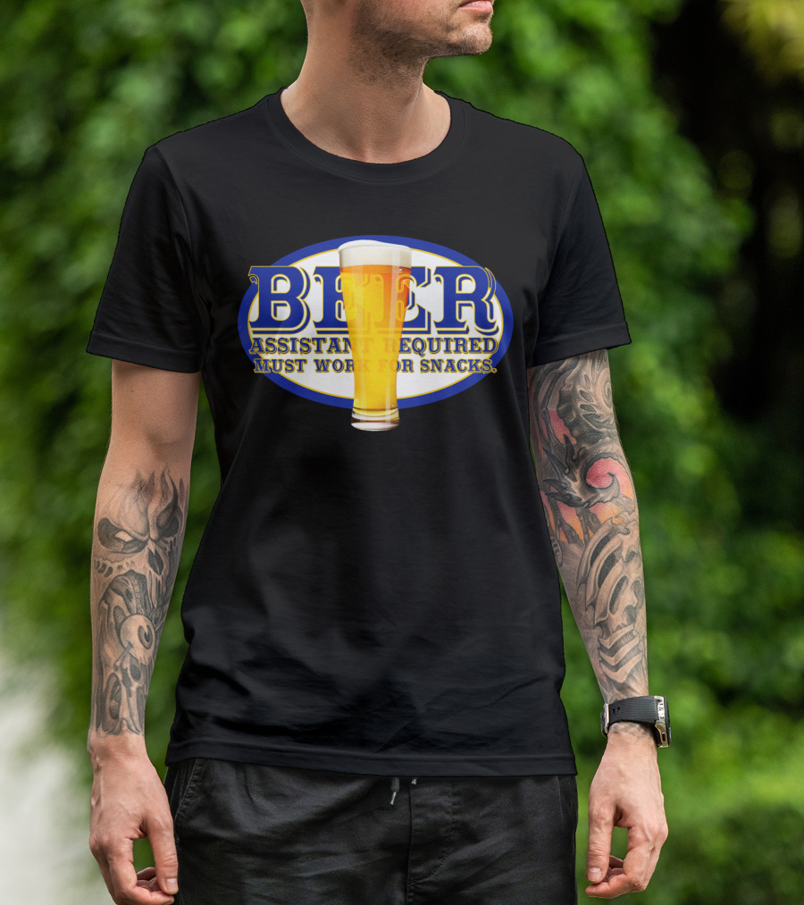 Beer Assistant Required Must Work For Snacks T-Shirt
