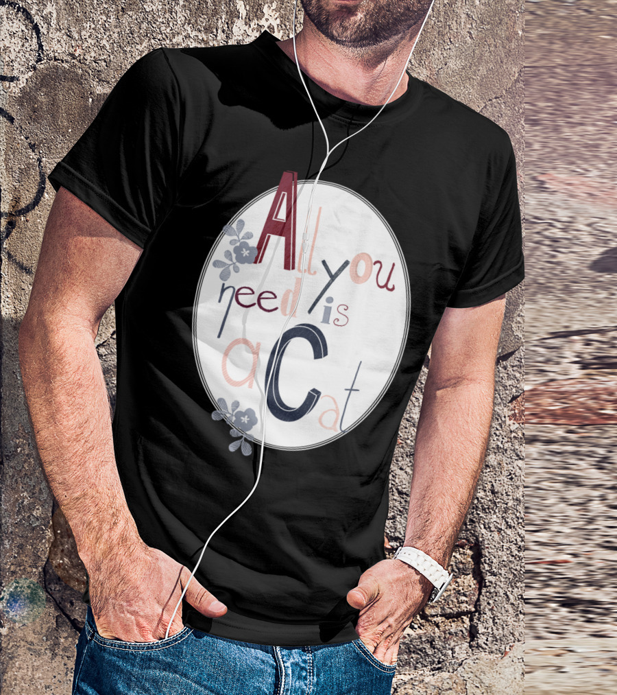 All You Need Is A Cat Floral Typography T-Shirt