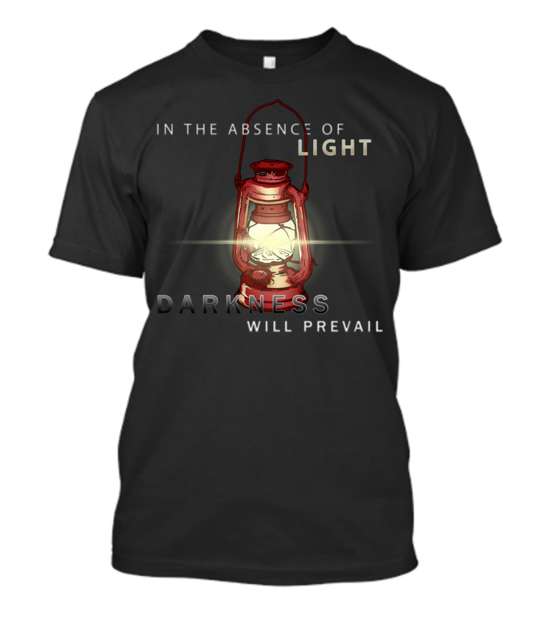 In The Absence Of Light Darkness Will Prevail Lantern Vers T-Shirt