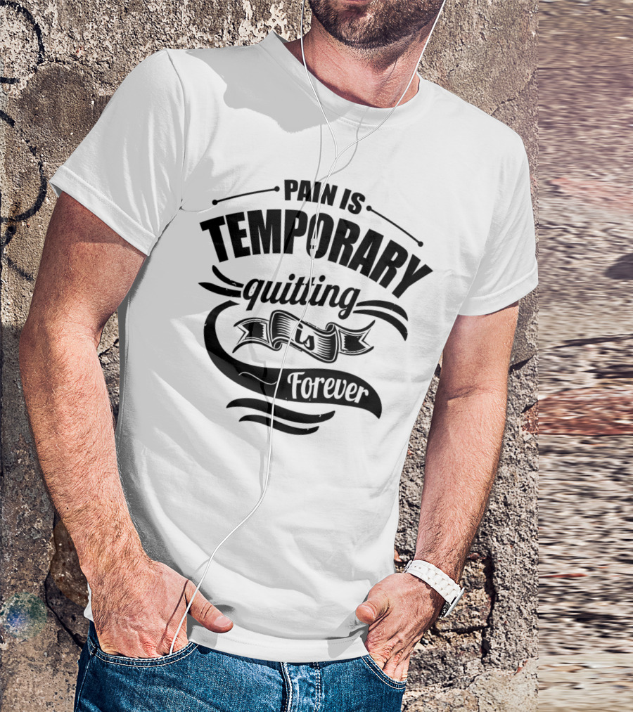 Pain Is Temporary Quitting Is Forever Bold Motivational Typography T-Shirt