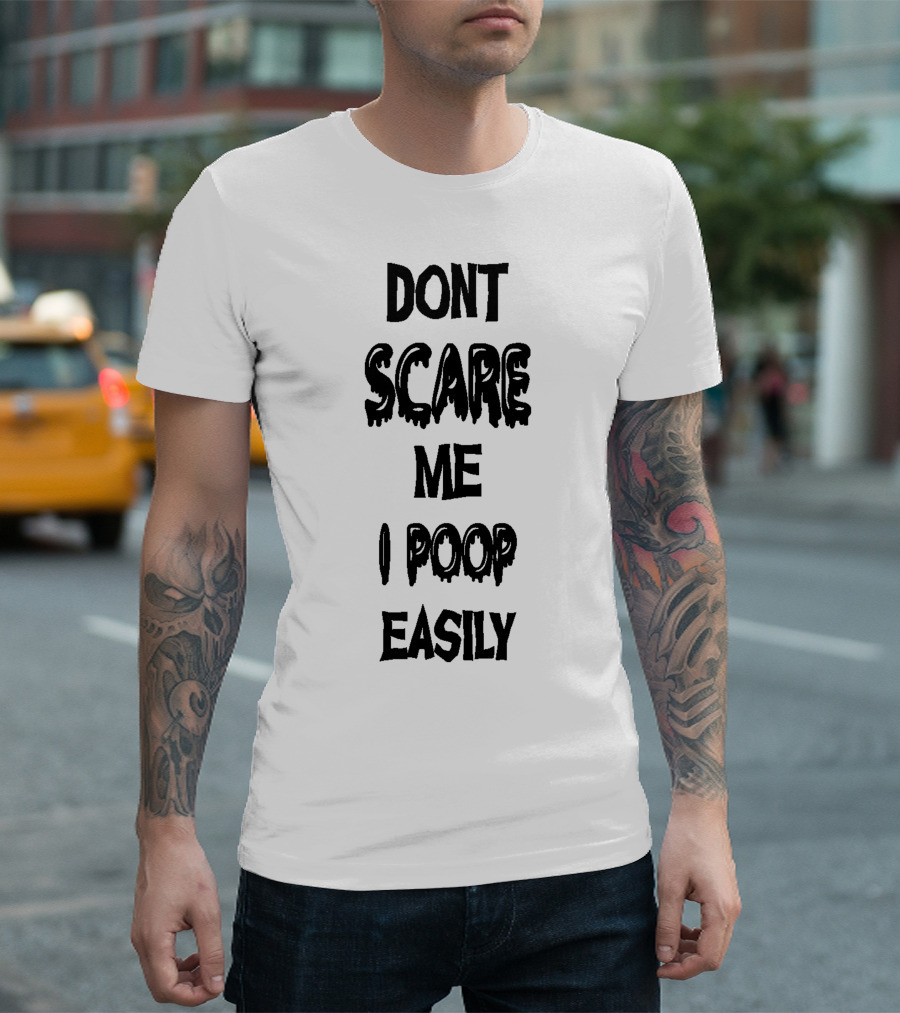 Dont Scare Me I Poop Easily T-Shirt