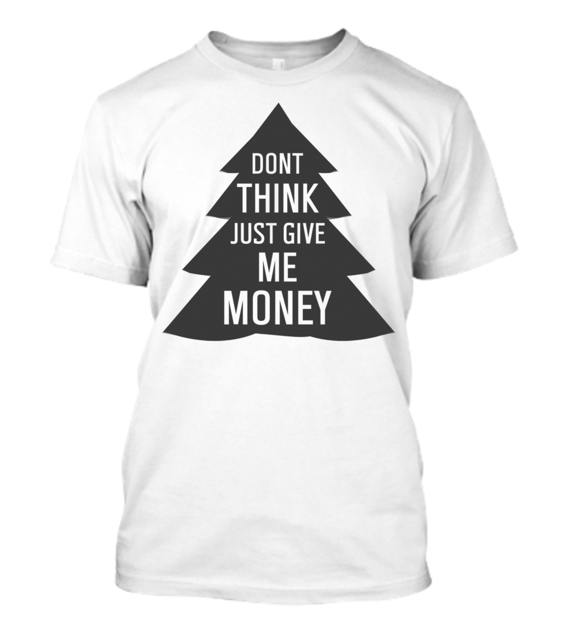 Dont Think Just Give Me Money Christmas Tree T-Shirt