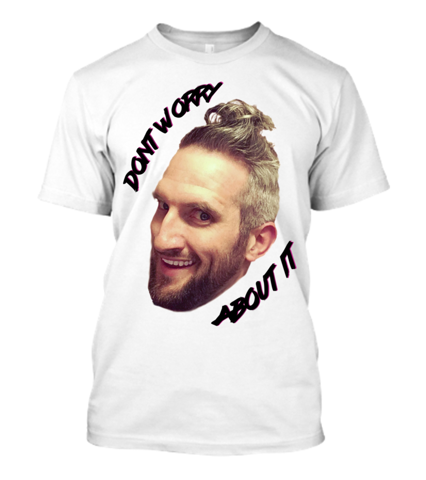 DONT WORRY ABOUT IT Smiling Man Bun T-Shirt