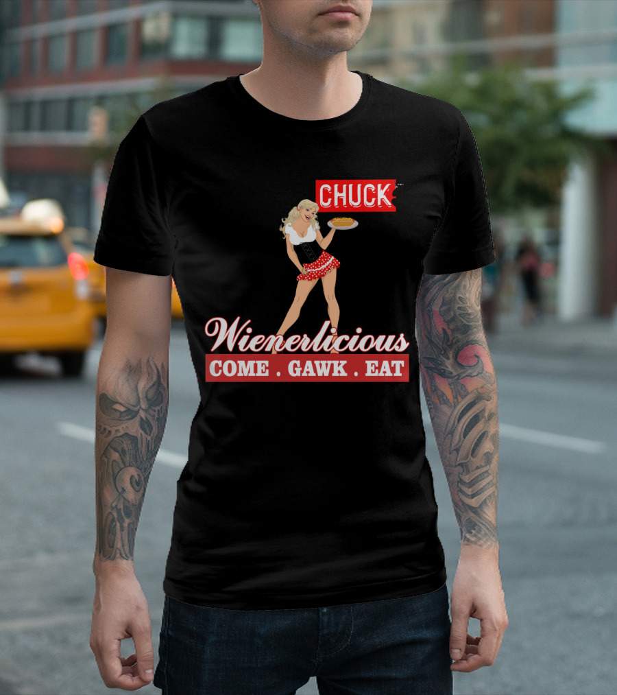 Wienerlicious Chuck TV Come Gawk Eat T-Shirt