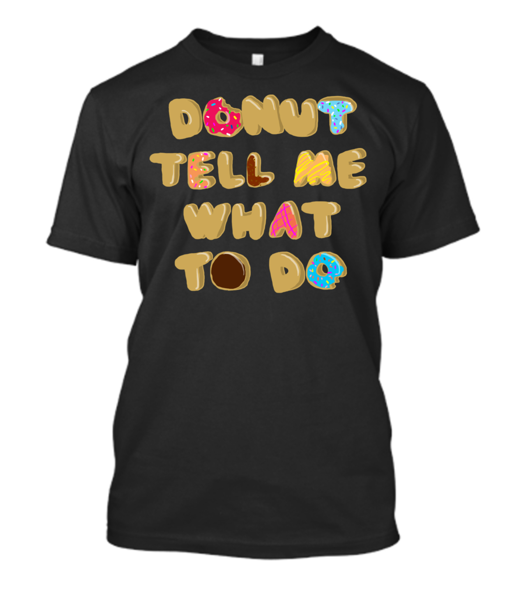 DONUT TELL ME WHAT TO DO Fun Lettering With Colorful Sprinkle T-Shirt