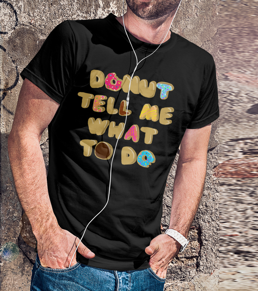 DONUT TELL ME WHAT TO DO Fun Lettering With Colorful Sprinkle T-Shirt