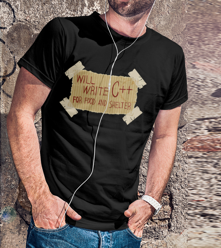 WILL WRITE C++ FOR FOOD AND SHELTER SIGN ON CARDBOARD WITH TAPE T-Shirt