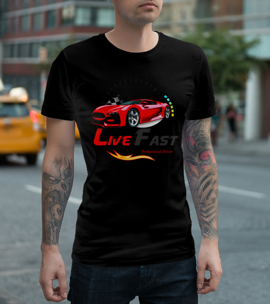 Live Fast Professional Driver Car T-Shirt