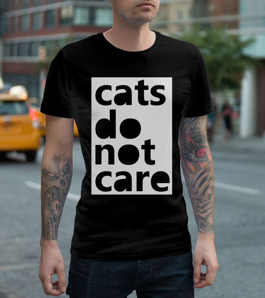 Cats Do Not Care T-Shirt