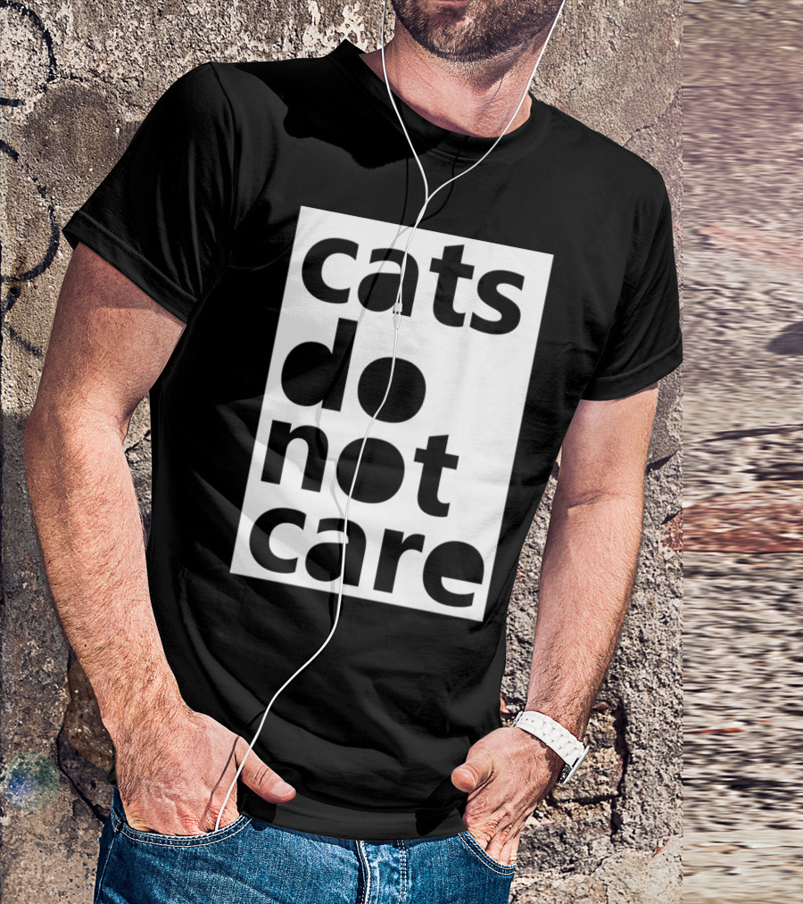 Cats Do Not Care T-Shirt