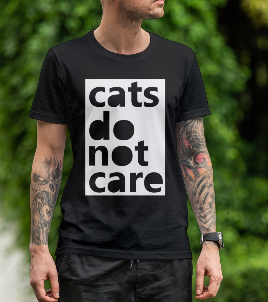 Cats Do Not Care T-Shirt