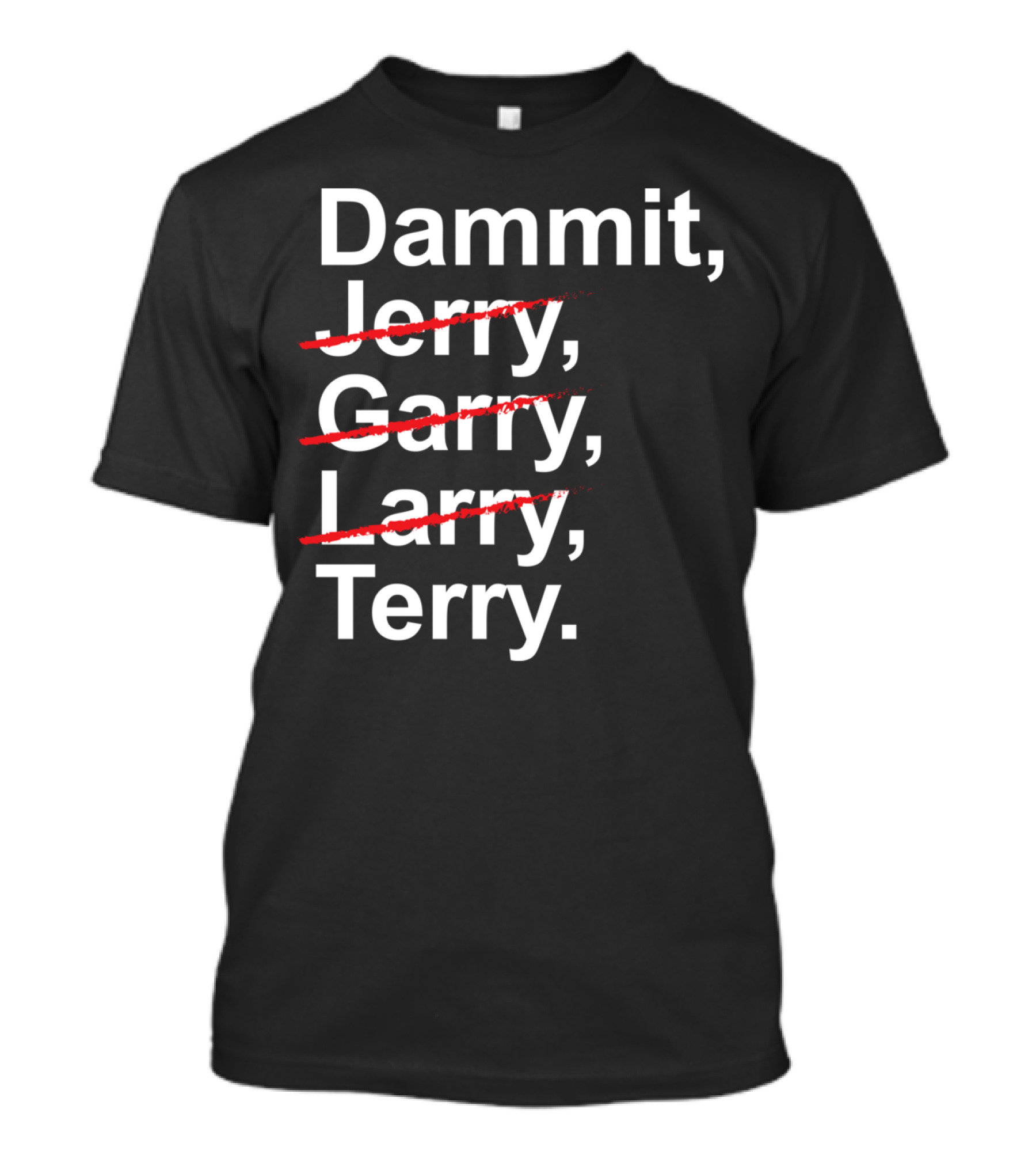 Dammit Jerry Garry Larry Terry T-Shirt