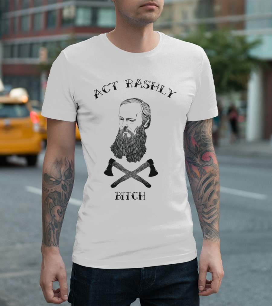 Act Rashly Bitch Dostoyevsky Crime And Punishment T-Shirt