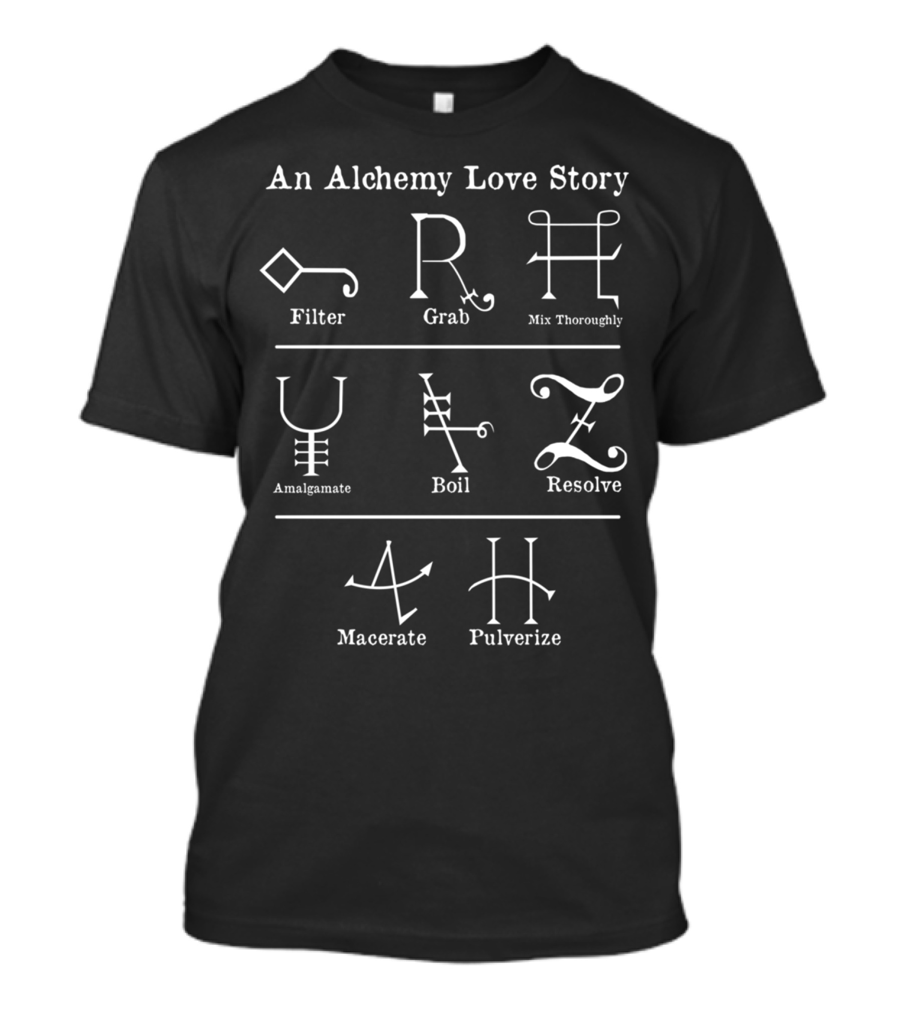 An Alchemy Love Story Filter Grab Mix Thoroughly Amalgamate Boil Resolve Macerate Pulverize T-Shirt