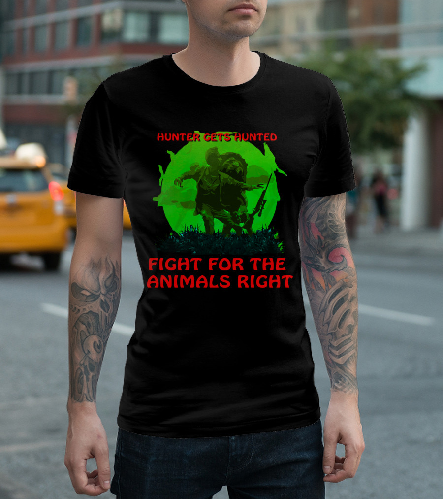 Hunter Gets Hunted Fight For The Animals Right T-Shirt