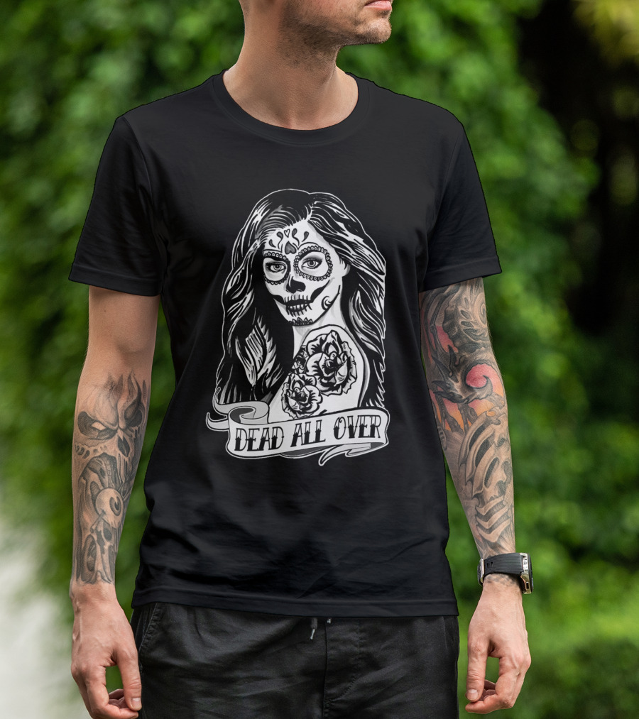 Dead All Over Day Of The Dead Tattoo Girl T-Shirt
