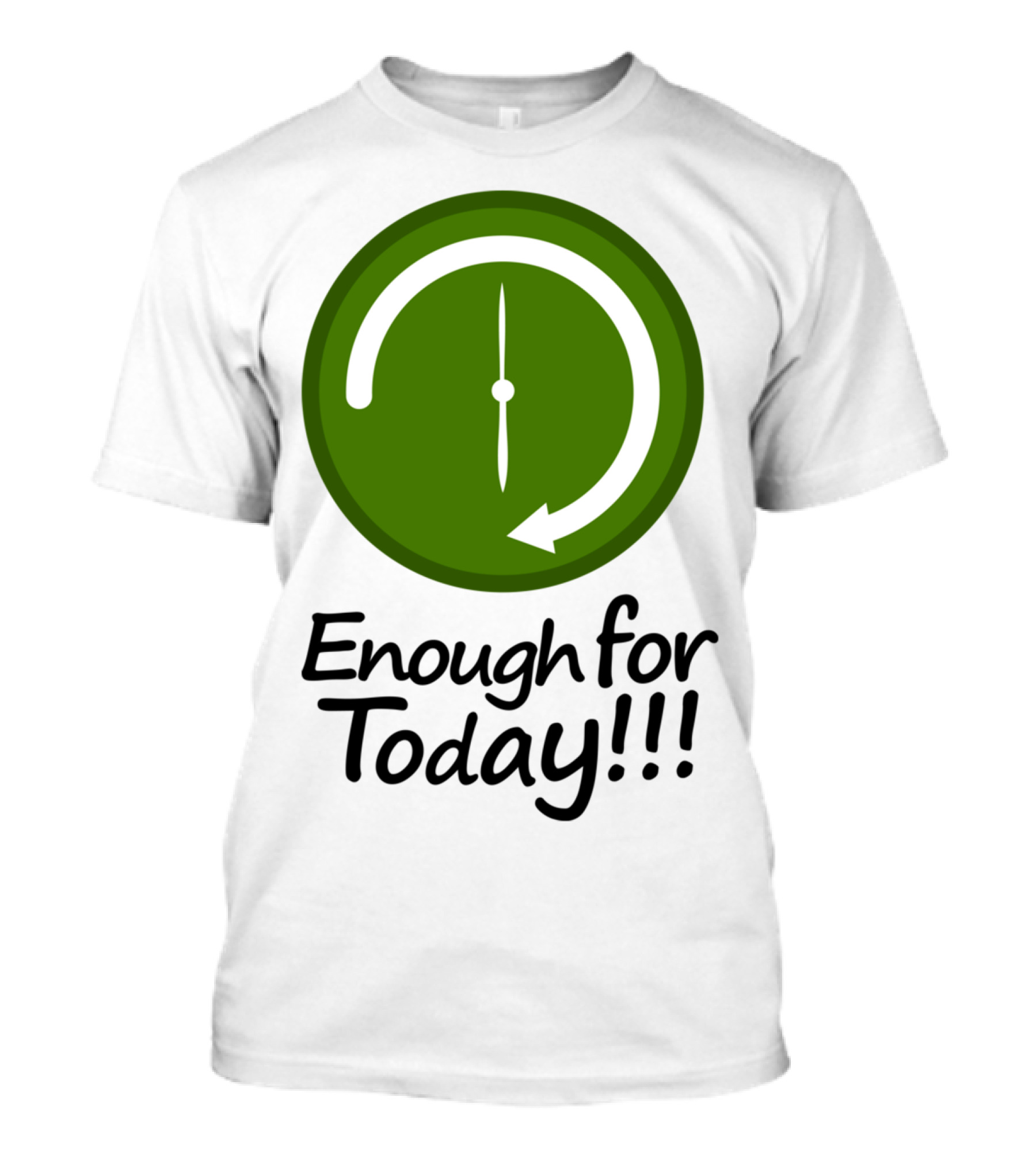 Enough For Today Clock Work Schedule Concept T-Shirt