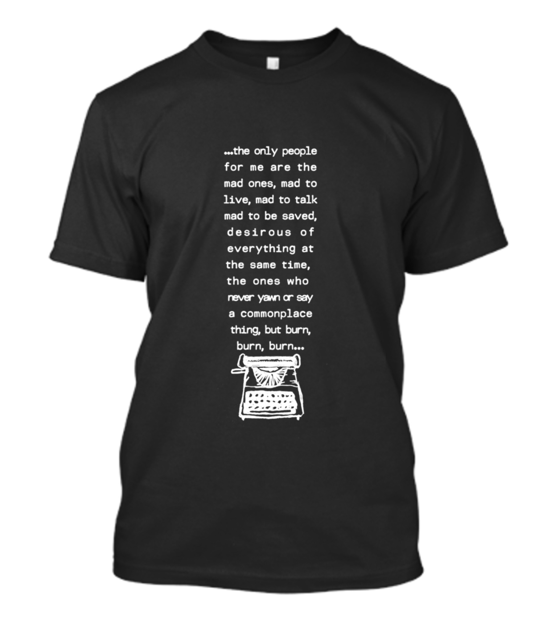 The Mad Ones Burn Burn Burn Typewriter T-Shirt