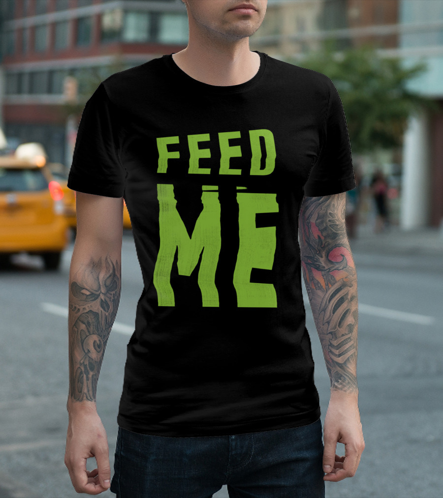 Feed Me T-Shirt