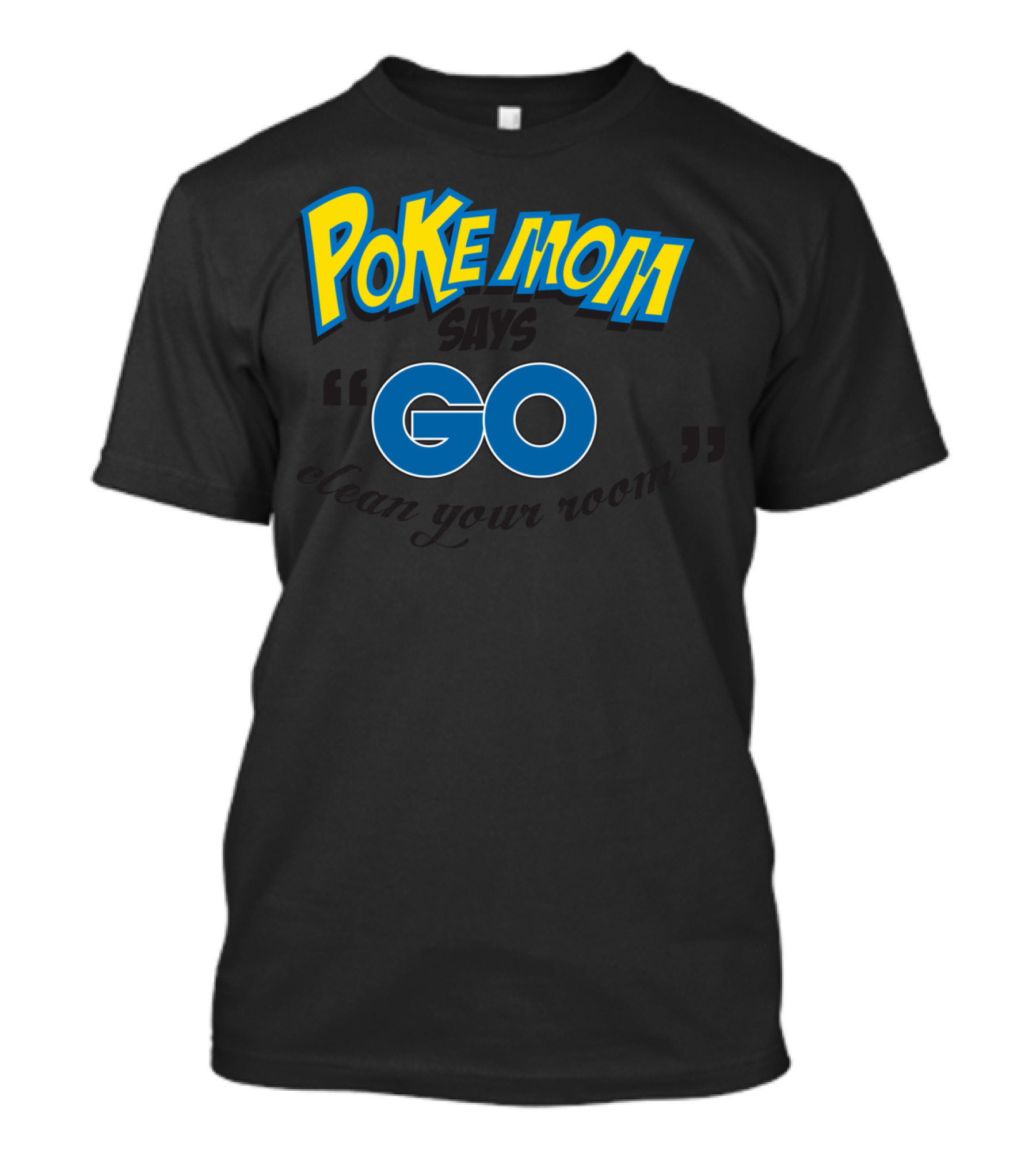Pokemom Says Go Clean Your Room T-Shirt