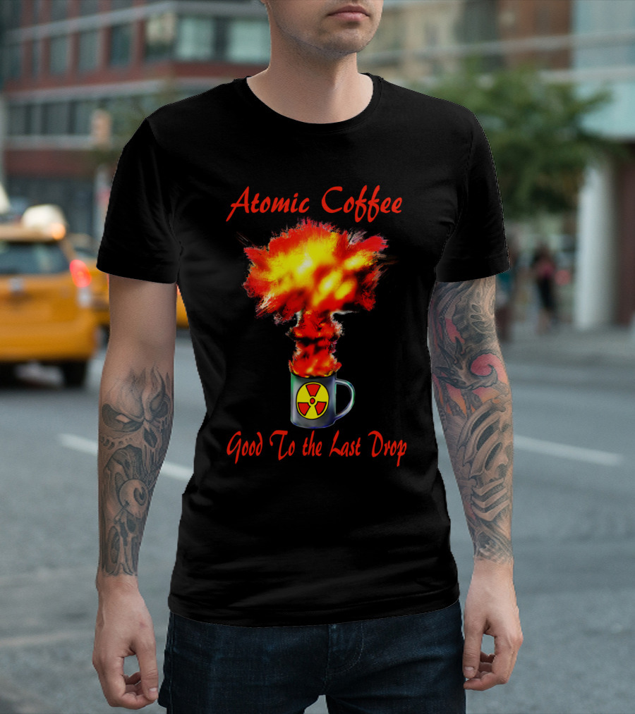 Atomic Coffee Good To The Last Drop Nuclear Explosion Mug T-Shirt