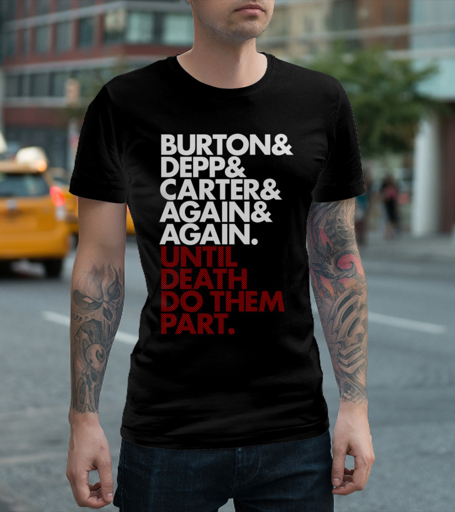 Burton Depp Carter Again Again Until Death Do Them Part T-Shirt
