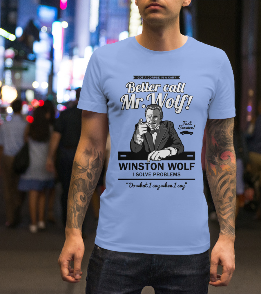 Better Call Mr. Wolf Got A Corpse In A Car Fast Service Winston Wolf I Solve Problems T-Shirt
