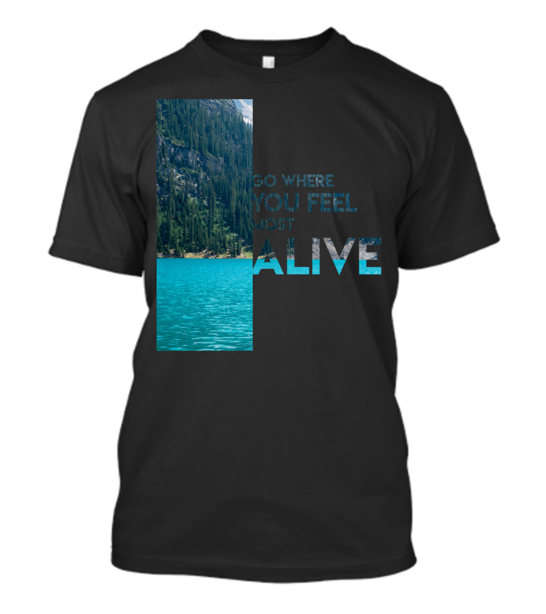 Go Where You Feel Most Alive T-Shirt