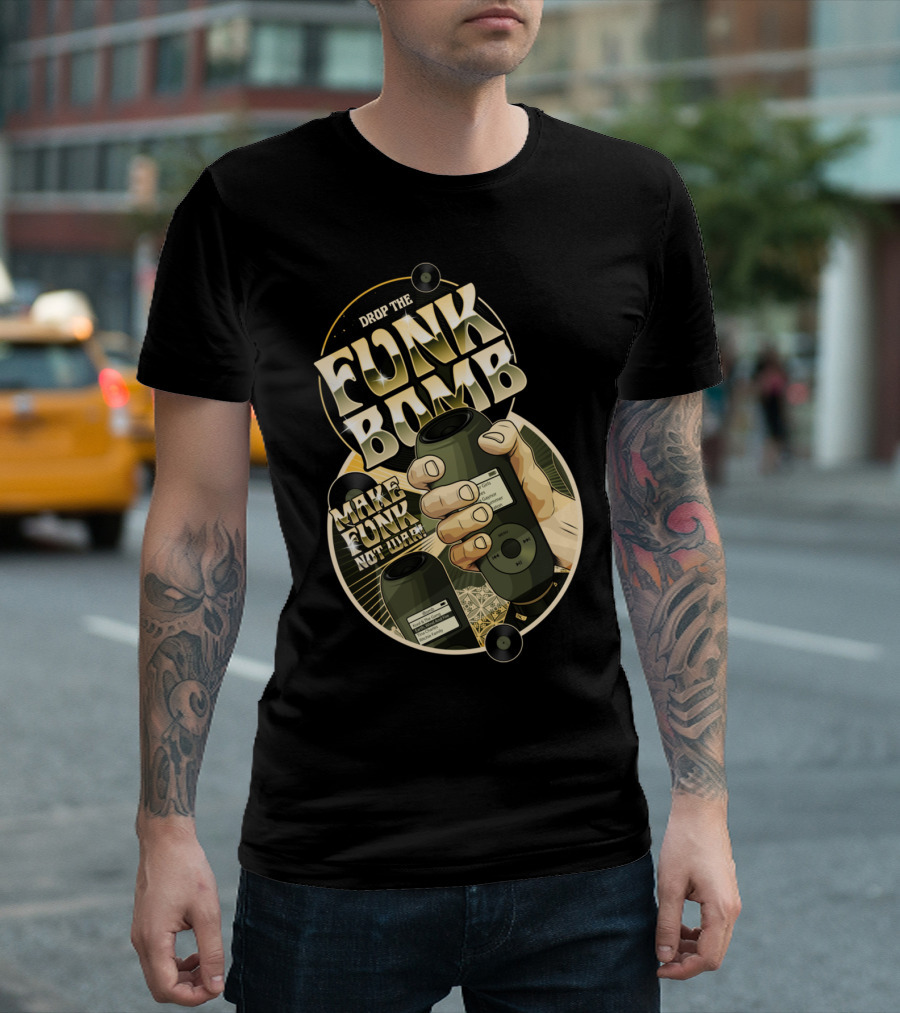 DROP THE FUNK BOMB MAKE FUNK NOT WAR T-Shirt