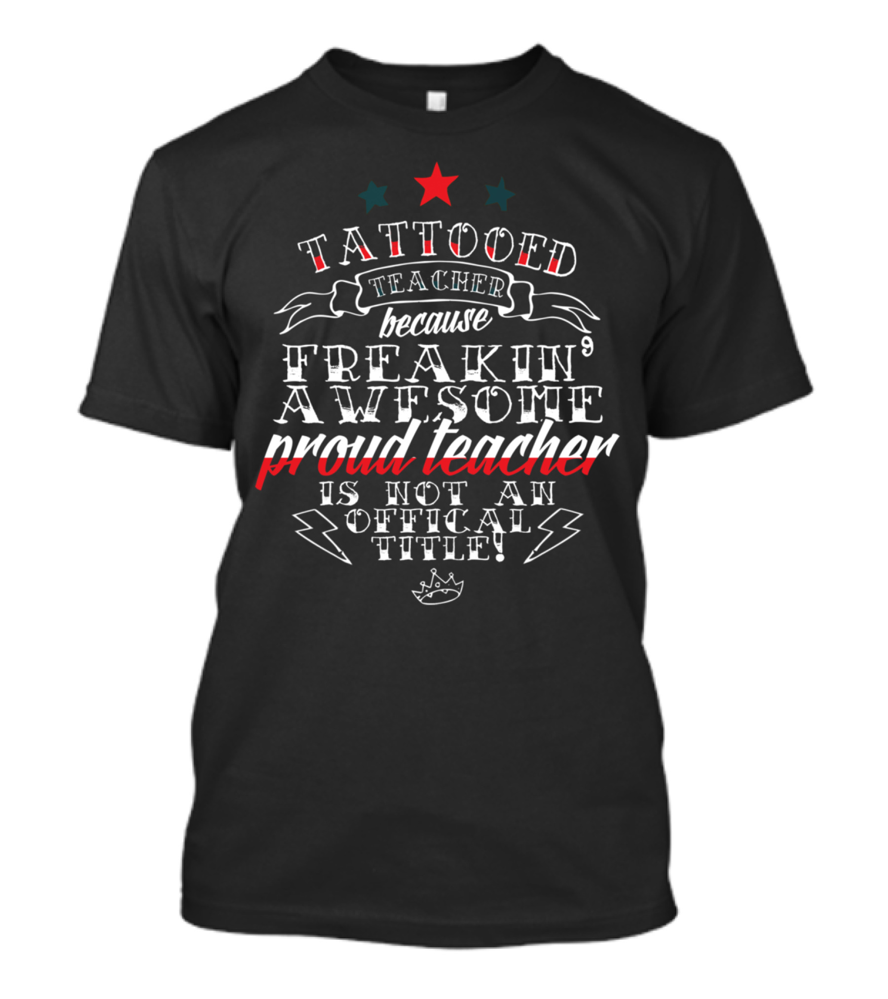 Tattooed Teacher Because Freakin' Awesome Proud Teacher Is Not An Official Title T-Shirt