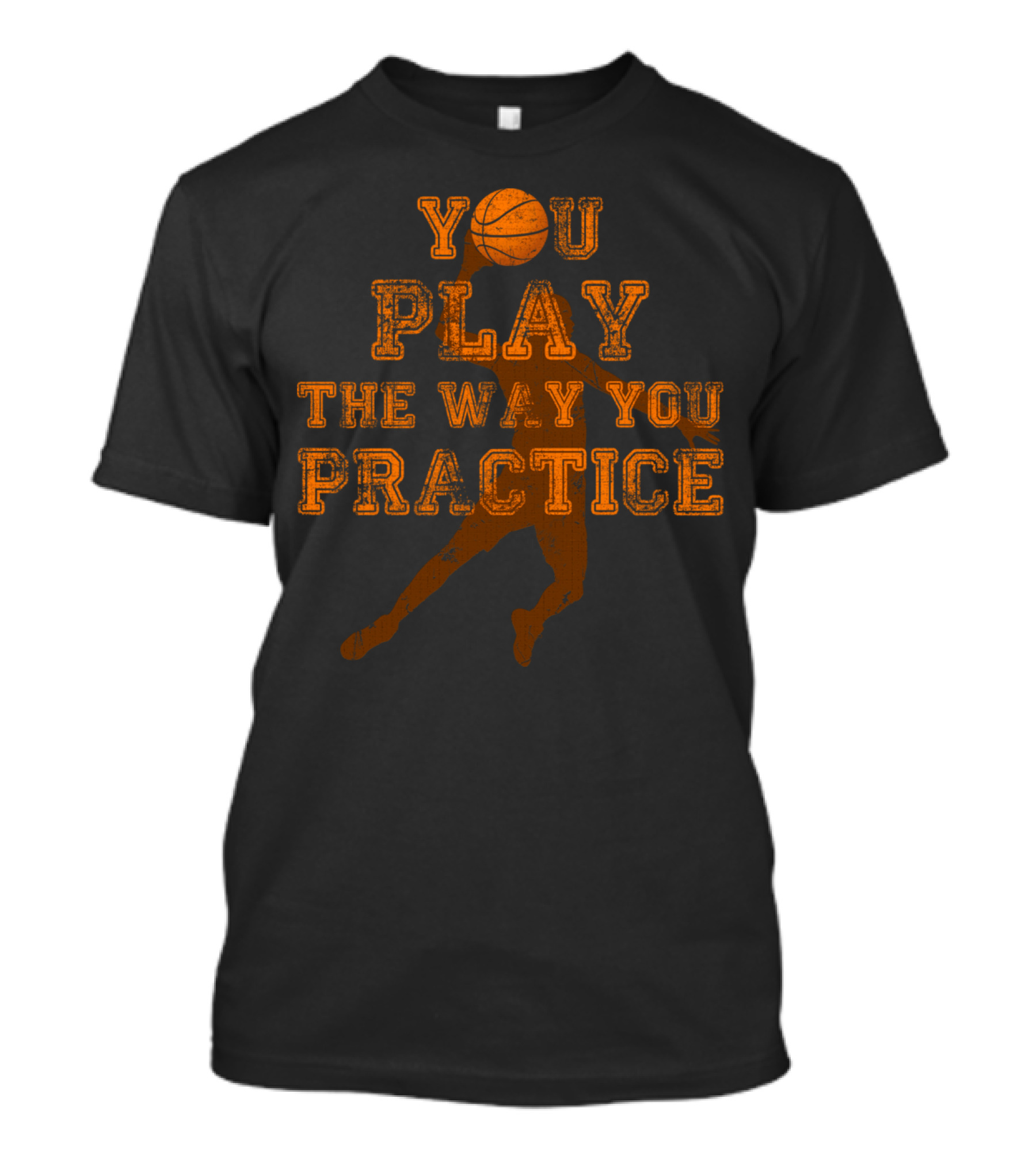 You Play The Way You Practice Basketball Motivational Dunk T-Shirt