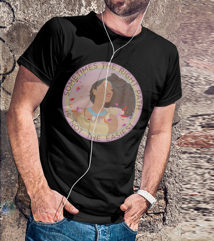 Sometimes The Right Path Is Not The Easiest T-Shirt