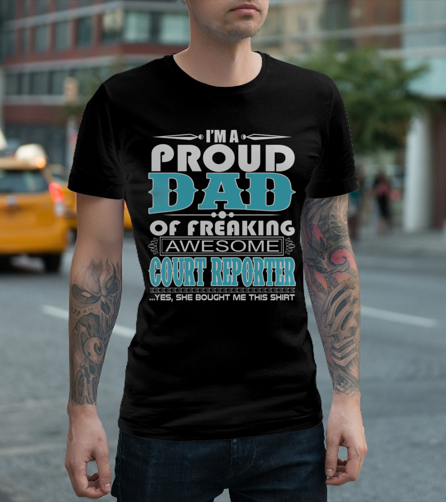 I'm a Proud Dad of Freaking Awesome Court Reporter T-Shirt