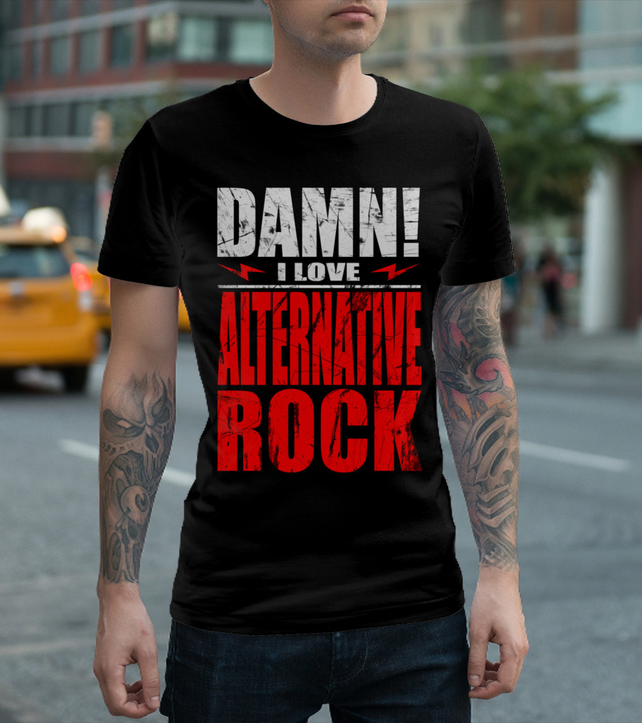 DAMN I LOVE ALTERNATIVE ROCK T-Shirt