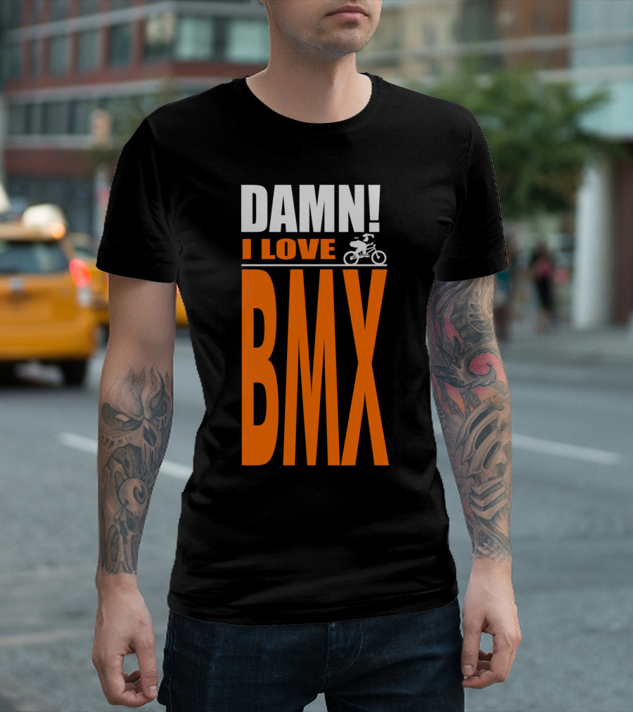 DAMN I LOVE BMX Bike Rider T-Shirt