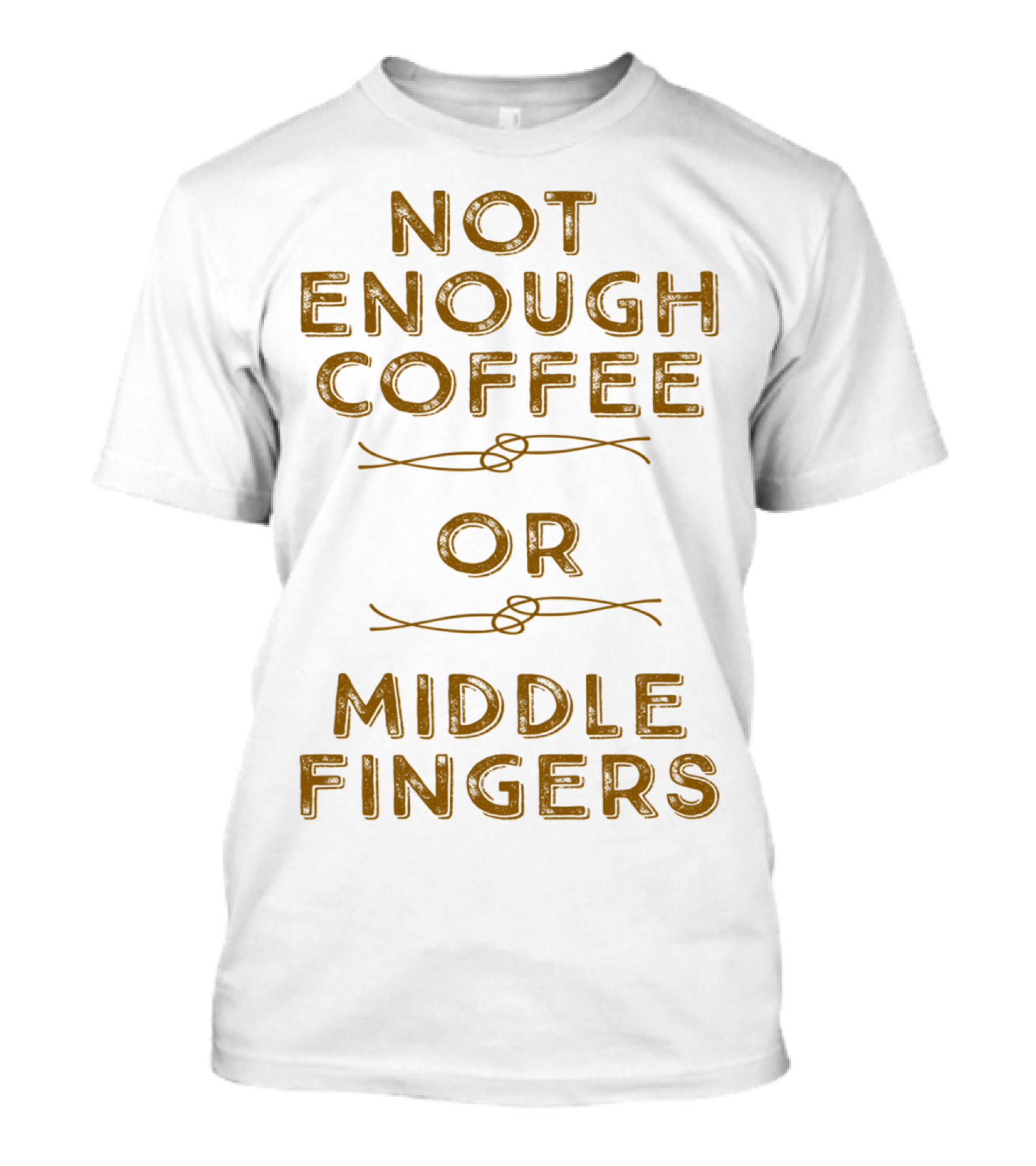 Not Enough Coffee Or Middle Fingers T-Shirt